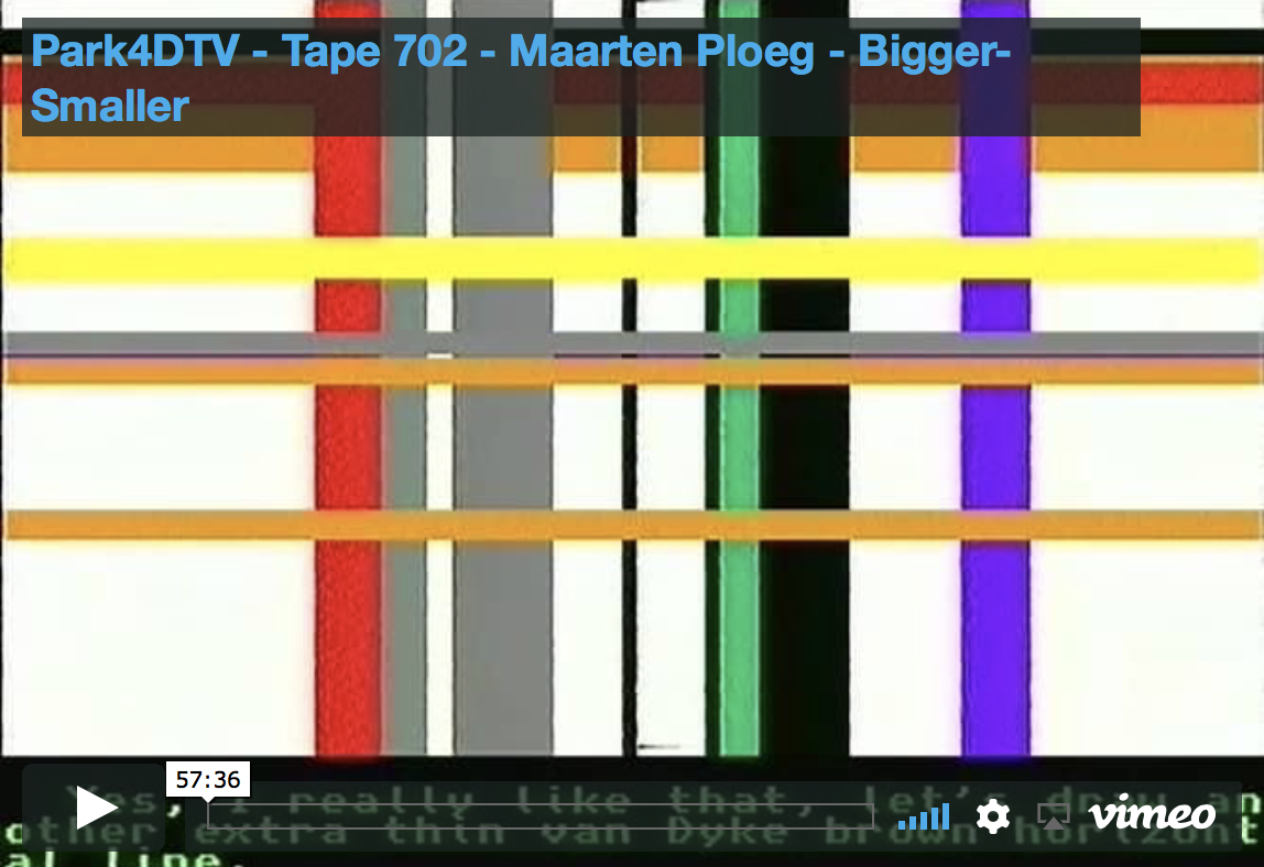 Park4DTV – Tape 702 – Maarten Ploeg – Bigger-Smaller